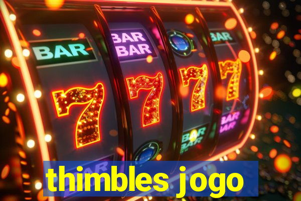 thimbles jogo